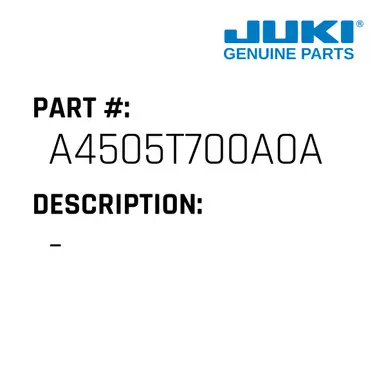 - - Juki #A4505T700A0A Trusted Brand