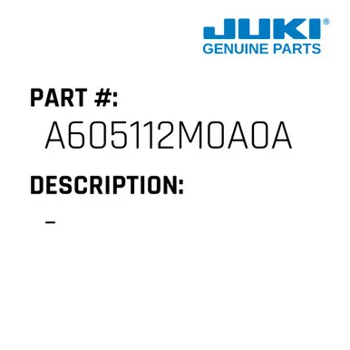 - - Juki #A605112M0A0A In Demand