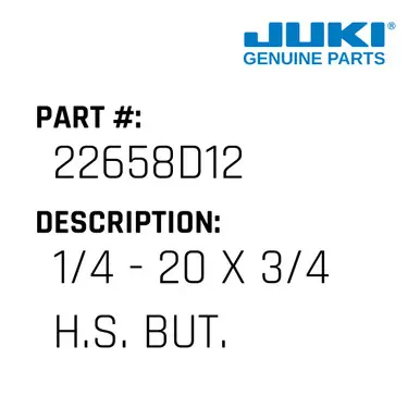 1/4 - 20 X 3/4 H.S. But. H.C.S - Juki #22658D12 Hot Picks