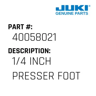 Worldwide Shipping 1/4 Inch Presser Foot - Juki #40058021